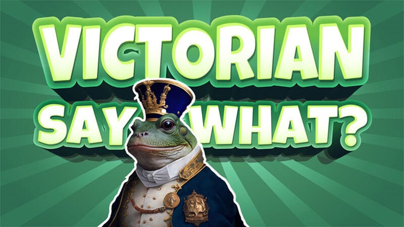 Victorian Say What?